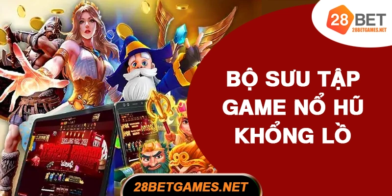 Bộ sưu tập game nổ hũ khổng lồ